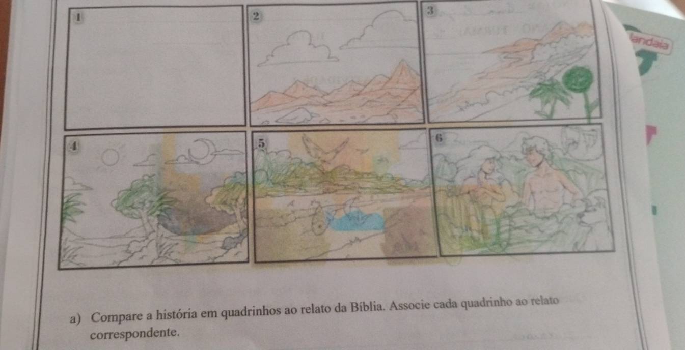 landaia 
5 
6 
a) Compare a história em quadrinhos ao relato da Bíblia. Associe cada quadrinho ao relato 
correspondente.