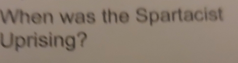 When was the Spartacist 
Uprising?