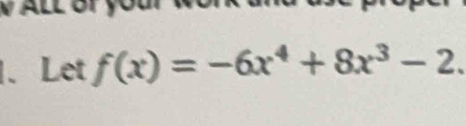 Let f(x)=-6x^4+8x^3-2.