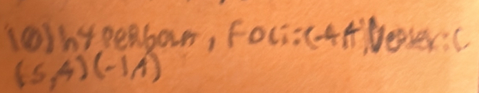 wnypeabar, Foci: (-4 4. Never:c
(5,4)(-1,1)