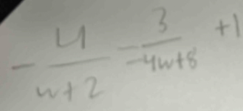 - 4/n+2 = 3/-4n+8 +1