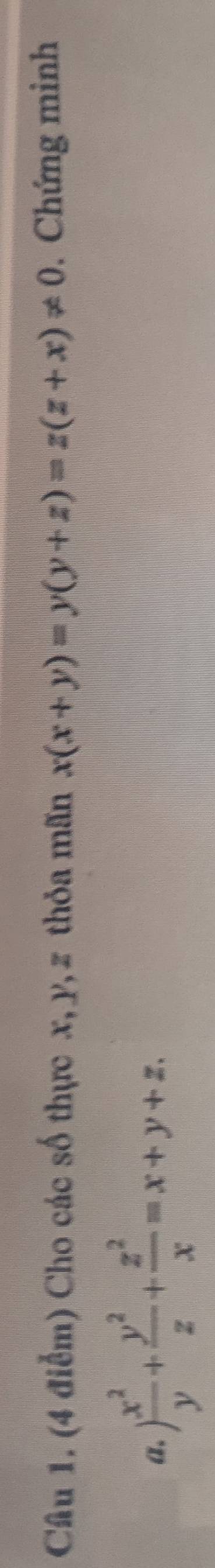 (4 điễm) Cho các số thực x, y, z thỏa mãn x(x+y)=y(y+z)=z(z+x)!= 0. Chứng minh
a. ) x^2/y + y^2/z + z^2/x =x+y+z.