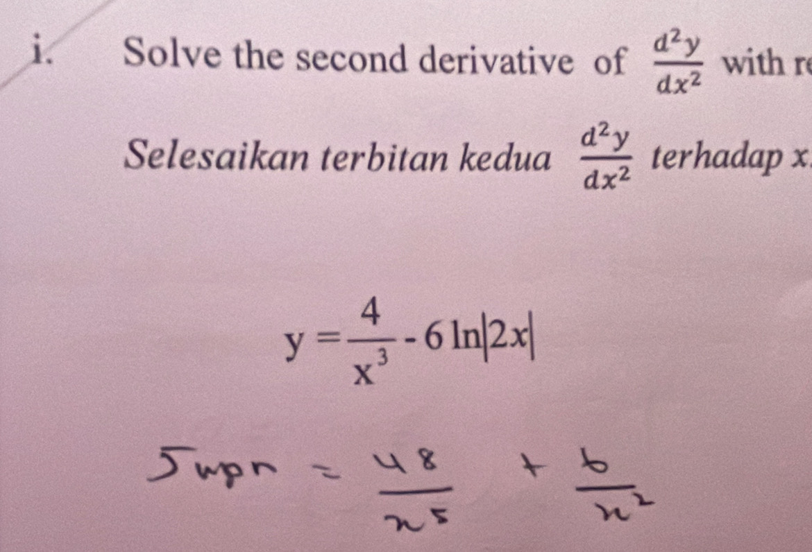 Solve the second derivative of  d^2y/dx^2  with r
Selesaikan terbitan kedua  d^2y/dx^2  terhadap x
y= 4/x^3 -6ln |2x|