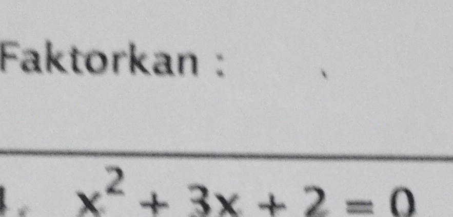 Faktorkan :
x^2+3x+2=0