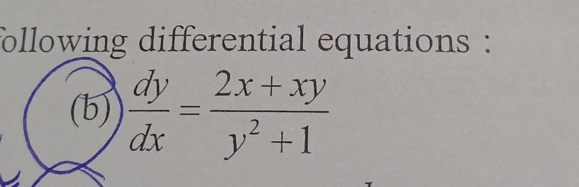 following differential equations : 
(b)  dy/dx = (2x+xy)/y^2+1 