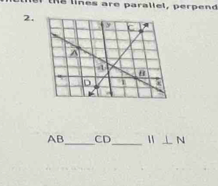 he lines are parallel, perpend 
2. 
AB_ CD_ 11 _N