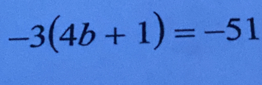 -3(4b+1)=-51