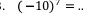 (-10)^7= _