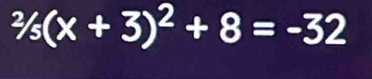 ^2/_5(x+3)^2+8=-32