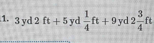 3 yd 2ft+5 yd  1/4 ft+9 yd 2 3/4 ft