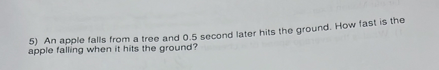 Solved: An apple falls from a tree and 0.5 second later hits the ground ...