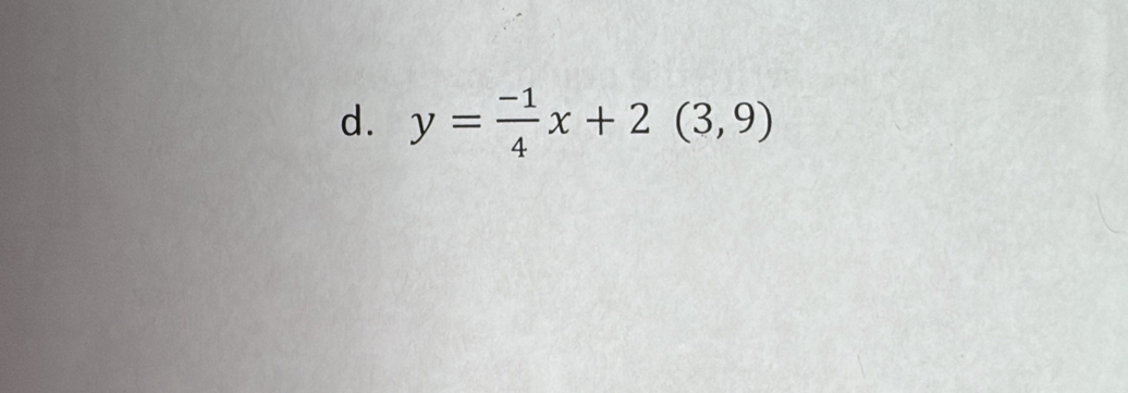 y= (-1)/4 x+2(3,9)