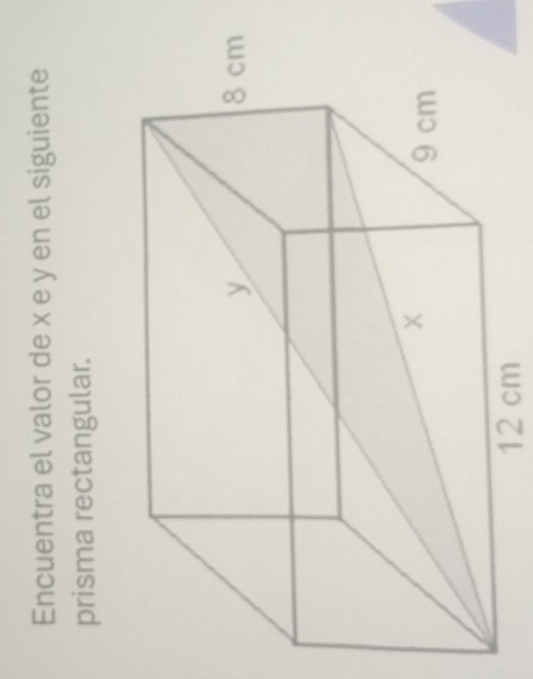 Encuentra el valor de x e y en el siguiente 
prisma rectangular.
12 cm