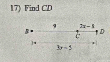 Find CD
9 2x-8
B
D
C
3x-5