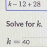 Solve for k.
k=40