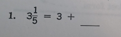 3 1/5 =3+ _