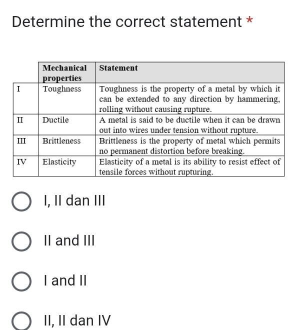 Determine the correct statement *
I, I dan III
II and III
I and II
II, II dan IV