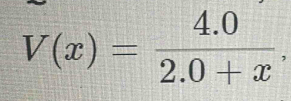 V(x)= (4.0)/2.0+x .