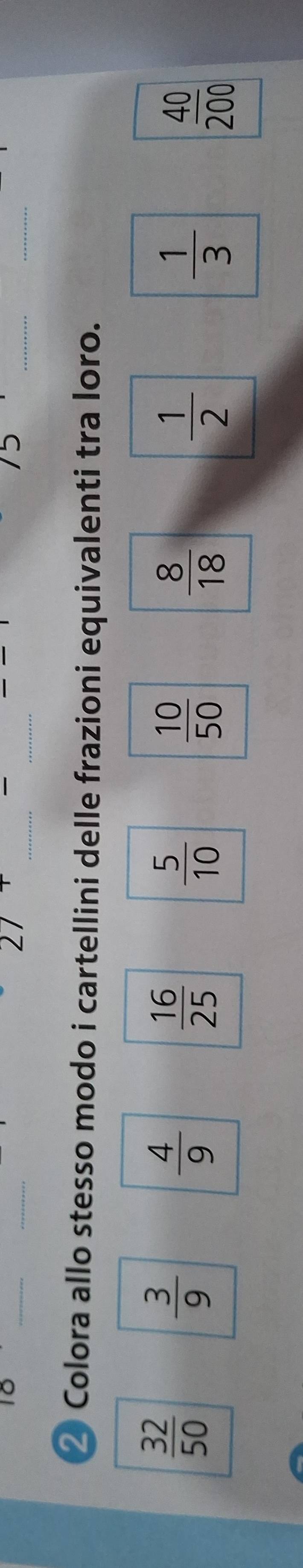 ∠1 
— 
13 
_ 
_ 
__ 
⑳ Colora allo stesso modo i cartellini delle frazioni equivalenti tra loro.
 32/50 
 3/9 
 4/9 
 16/25 
 5/10 
 10/50 
 8/18 
 1/2 
 1/3 
 40/200 