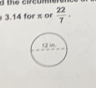 3.14 for π or  22/7 .