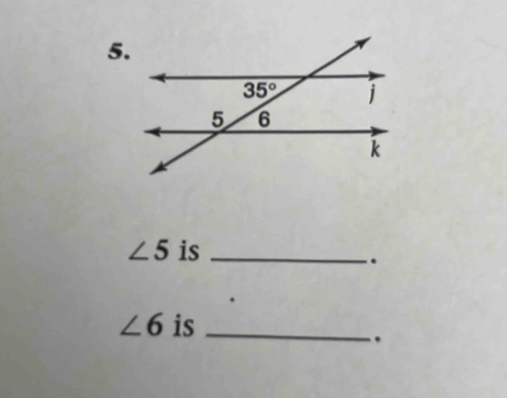 ∠ 5 is_
.
∠ 6 is_
.