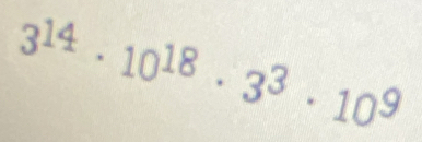 3^(14)· 10^(18)· 3^3· 10^9