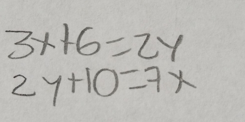 3x+6=2y
2y+10=7x