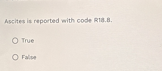 Solved: Ascites is reported with code R18.8. True False [Others]