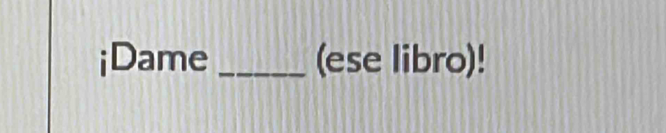 ¡Dame _(ese libro)!