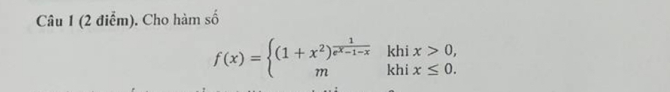 Cho hàm số
f(x)=beginarrayl (1+x^2)^ 1/e^x-1-x khix>0, mkhix≤ 0.endarray.