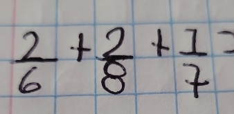  2/6 + 2/8 + 1/7 =