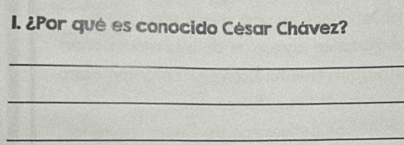 ¿Por qué es conocido César Chávez? 
_ 
_ 
_