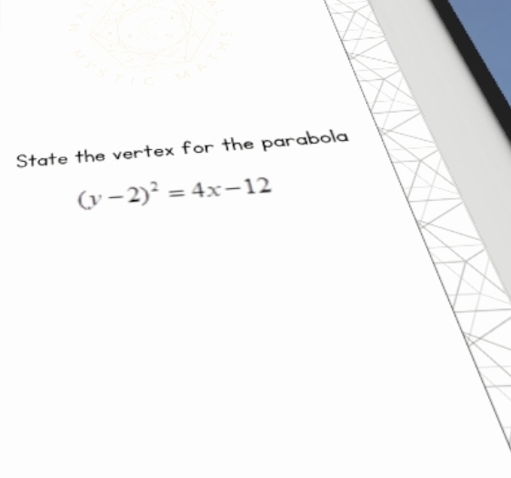 State the vertex for the parabola
(y-2)^2=4x-12