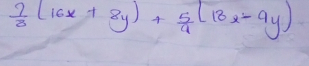  7/3 (16x+8y)+ 5/9 (18x-9y)