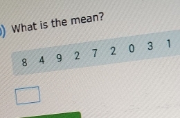 ) What is the mean?
8 4 9 2 7 2 0 3 1