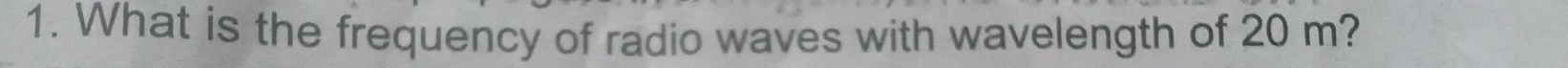 What is the frequency of radio waves with wavelength of 20 m?