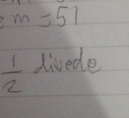 m=51
 1/2  divede