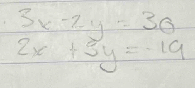 3x-2y=30
2x+5y=-19