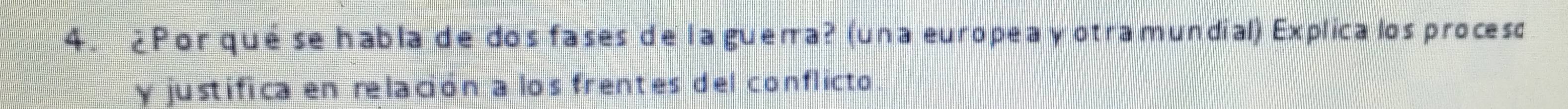 ¿ Por qué se habla de dos fases de la guema? (una europea y otramundial) Explica los proceso 
y justifica en relación a los frentes del conflicto