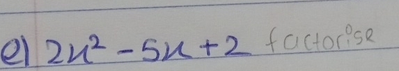 el 2x^2-5x+2 factorise