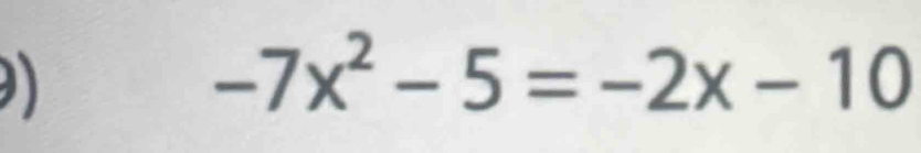 -7x^2-5=-2x-10