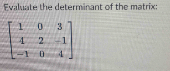 Evaluate the determinant of the matrix: