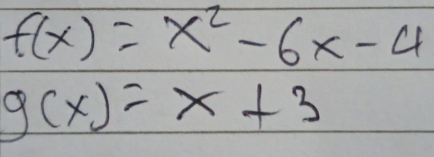 f(x)=x^2-6x-4
g(x)=x+3