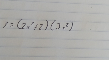 y=(2x^2+2)(3x^2)