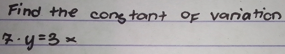 Find the constant of variation 
. y=3x