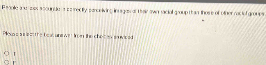 Solved: People are less accurate in correctly perceiving images of ...