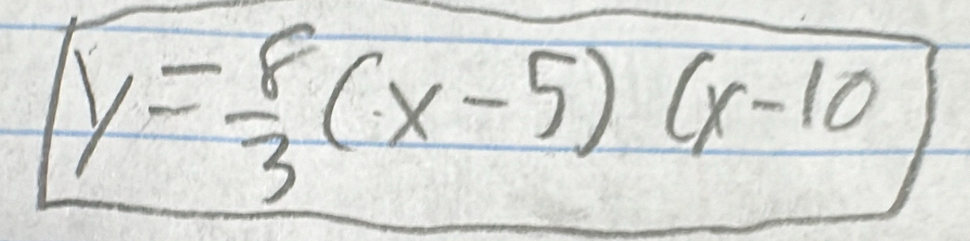 y= 8/3 (x-5)(x-10