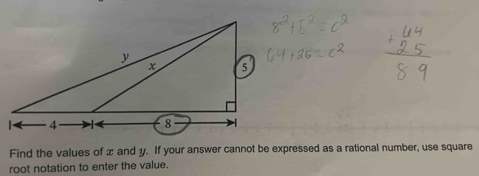 Find the values of x and y. If your answer cannot be expressed as a rational number, use square 
root notation to enter the value.