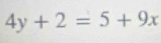 4y+2=5+9x