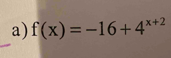 f(x)=-16+4^(x+2)